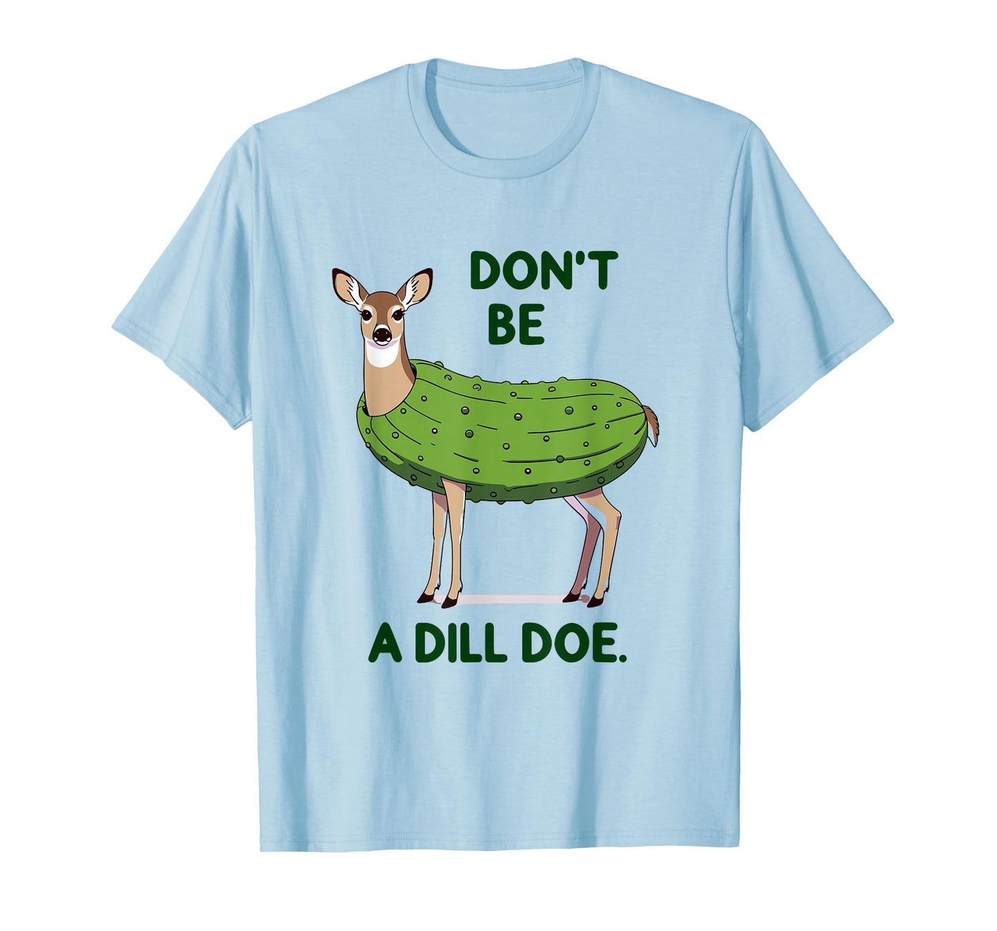 Don't be a Dill Doe Redneck Pickle Funny Adult Humor Deer T-Shirt