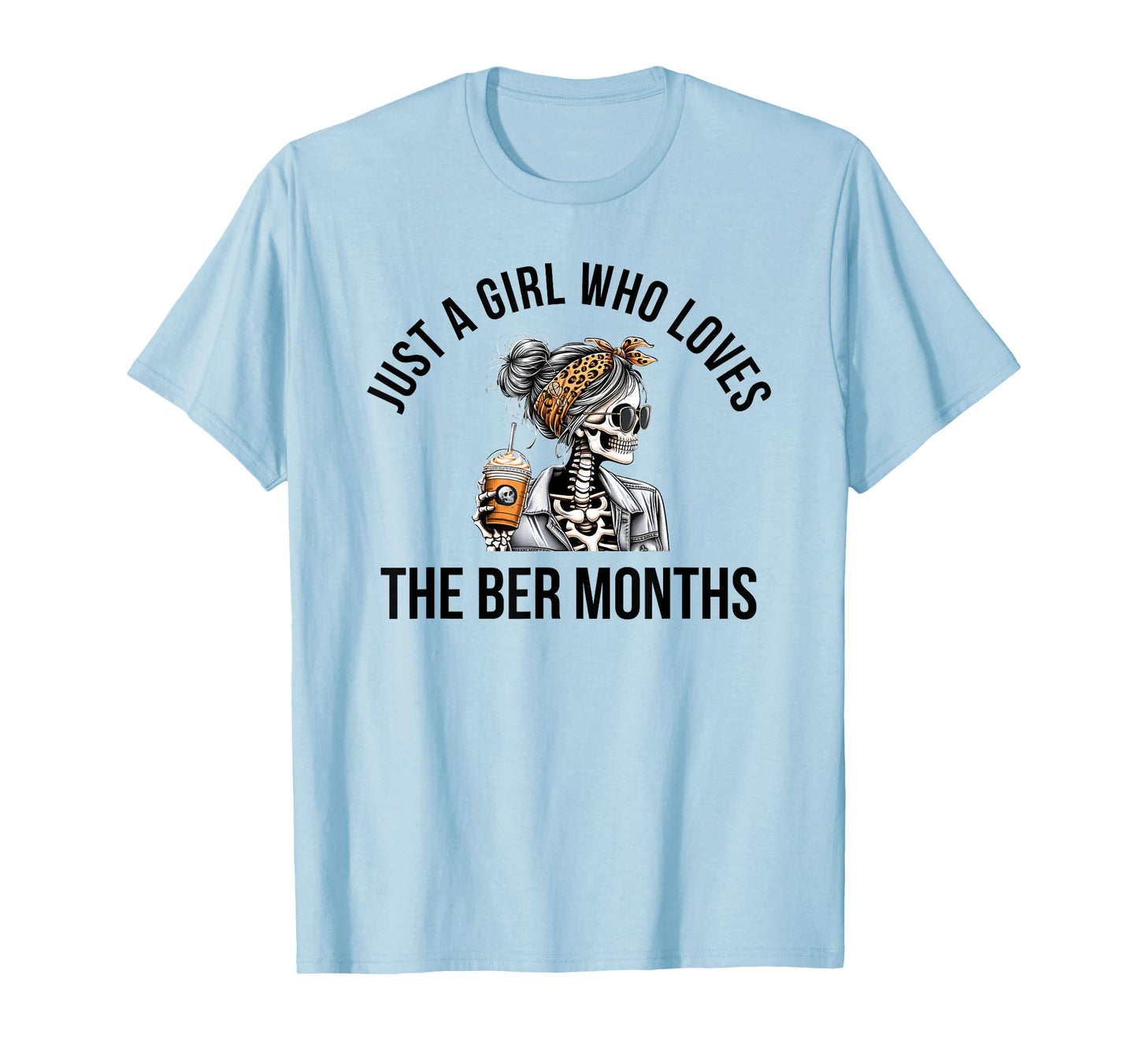 Just a Girl who Loves The BER Months Skeleton Fall T-Shirt