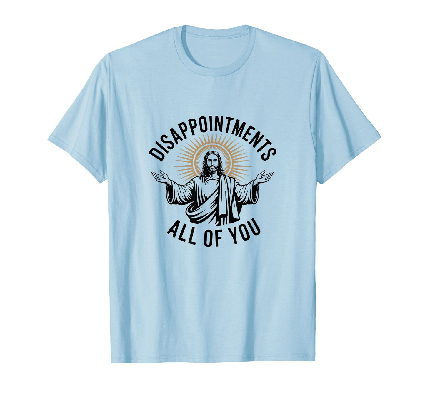 Disappointments All of You – Funny Jesus T-Shirt