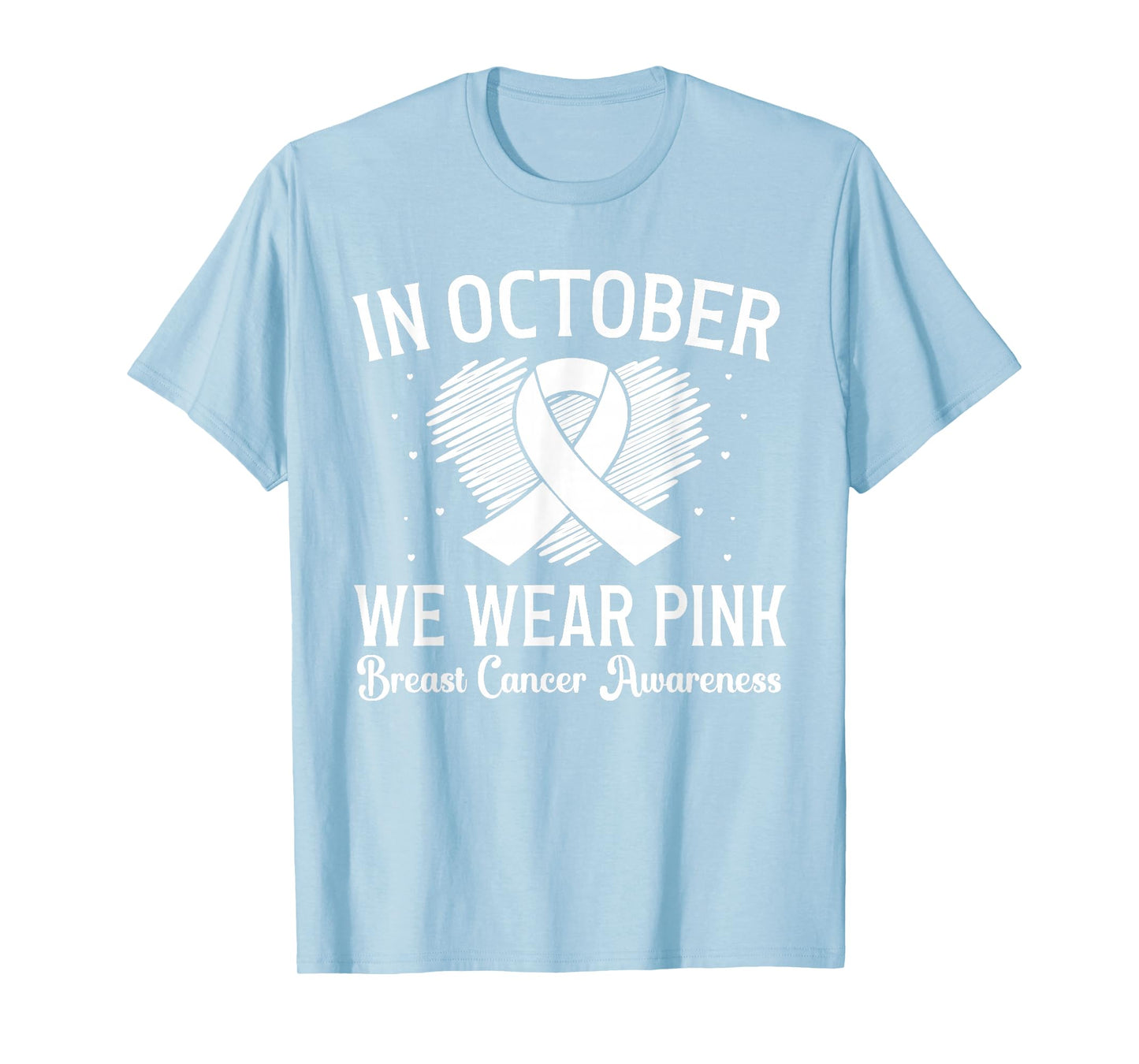 October We Wear Pink Breast Cancer Awareness Heart Ribbon T-Shirt
