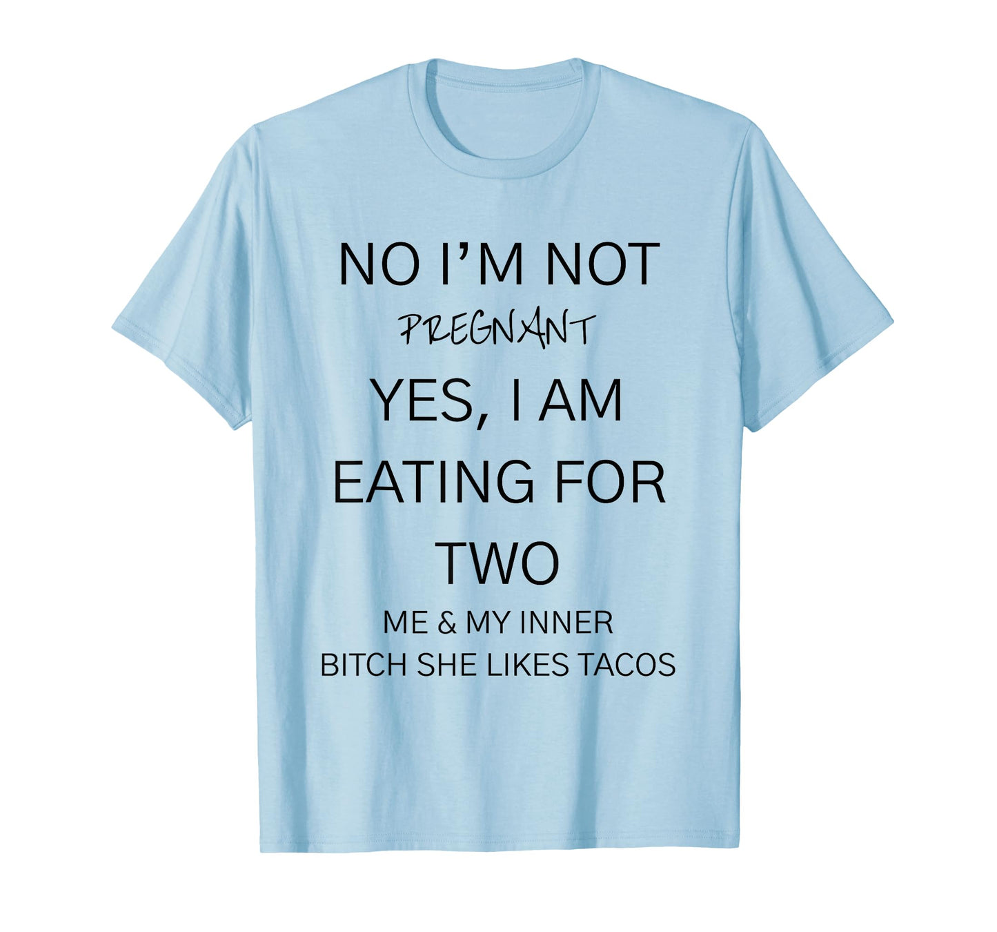No I'm Not Pregant Yes I Am Eating for Two Me My Inner Bitch T-Shirt