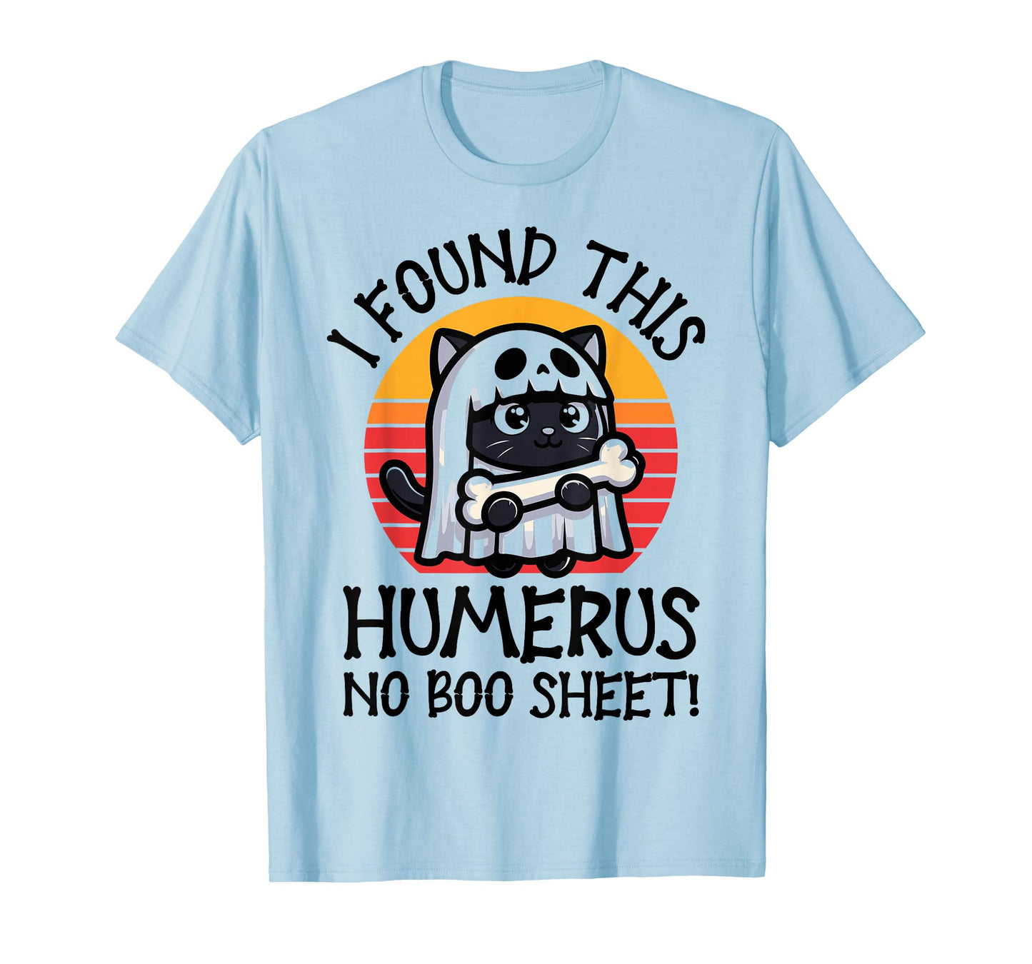 I Found This Humerus No Boo Sheet - Funny Cat Halloween T-Shirt
