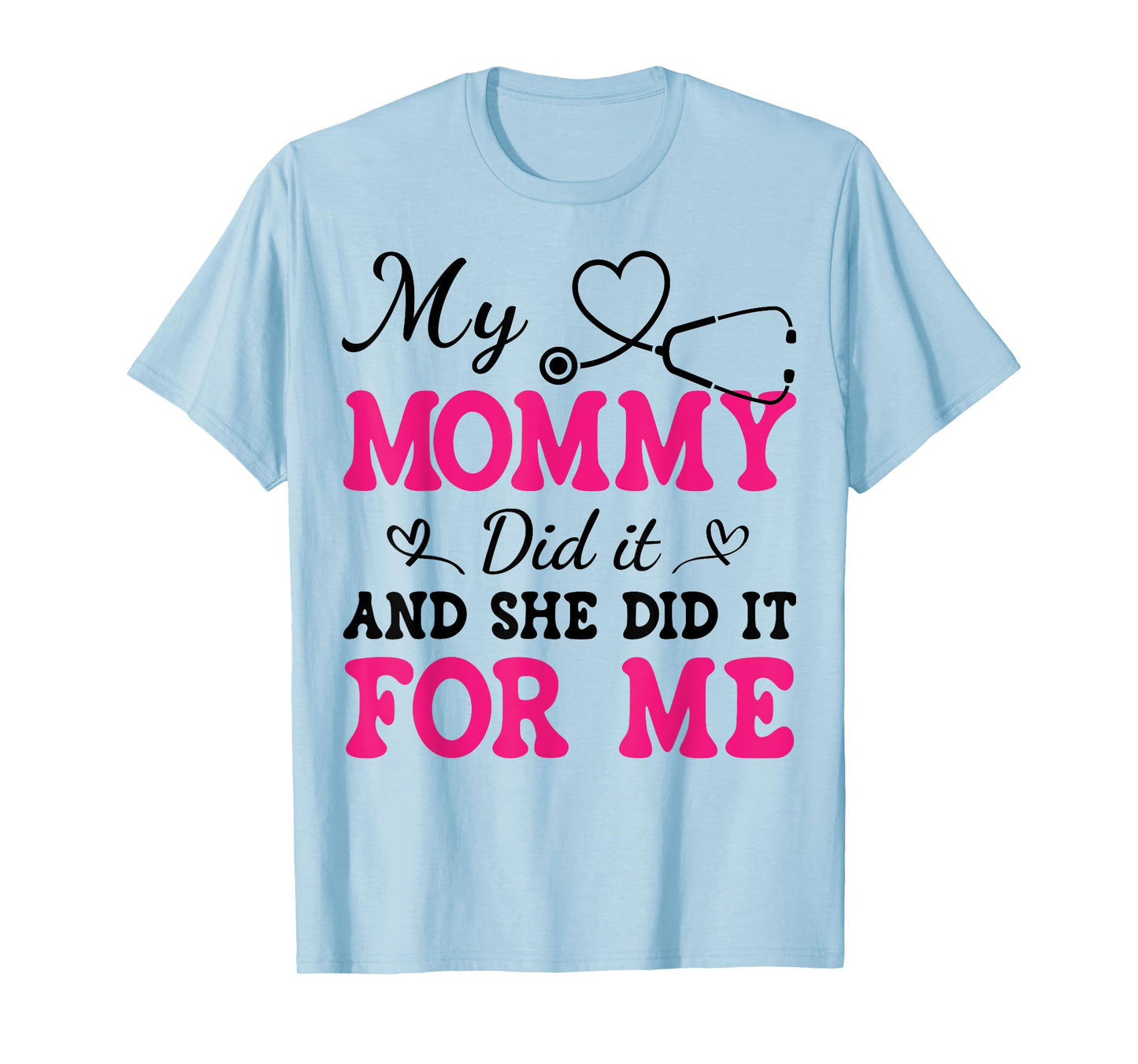 My Mommy Did It And She Did It For Me Nurse Graduation Mom T-Shirt