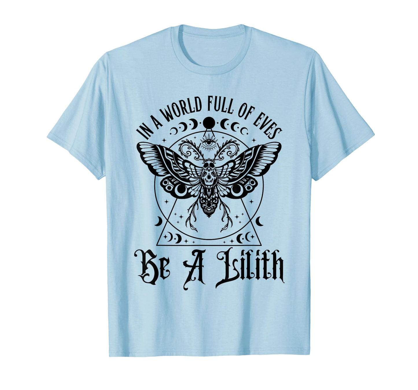 In A World Full Of Eves Be A Lilith T-Shirt