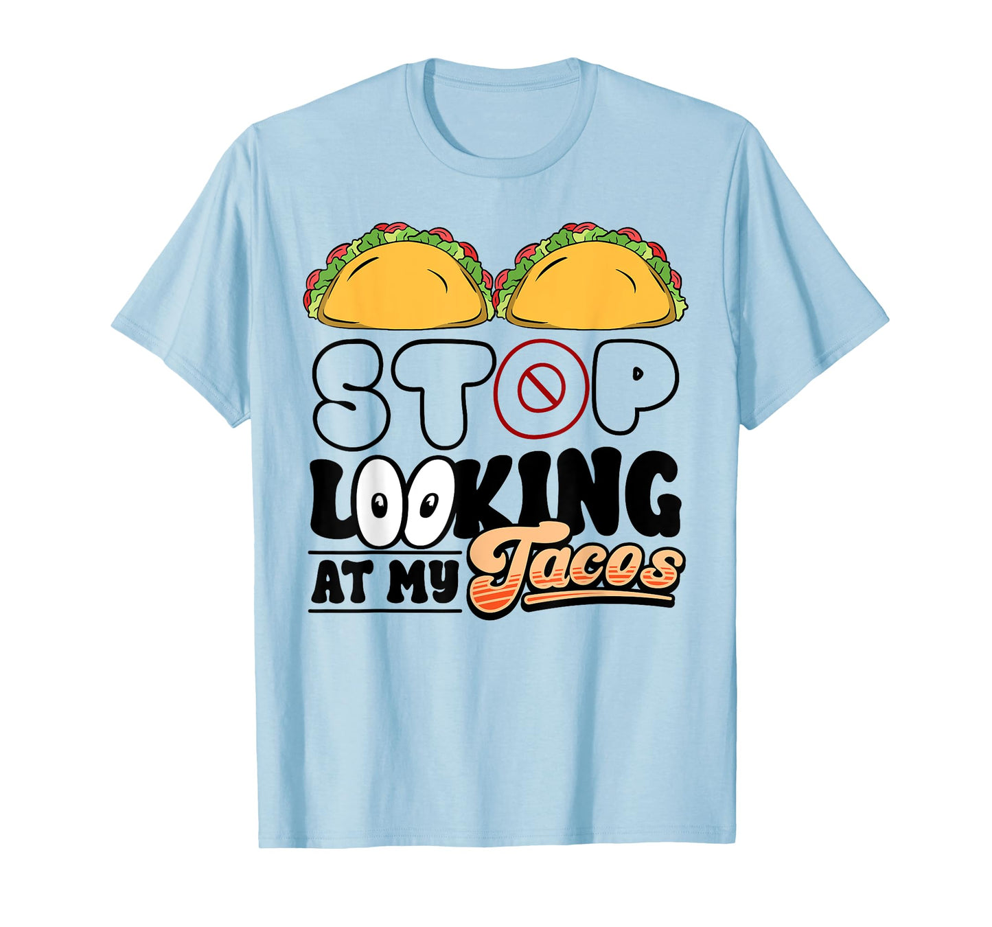 Stop Looking at My Tacos Funny Mexican Fiesta Cinco de Mayo T-Shirt