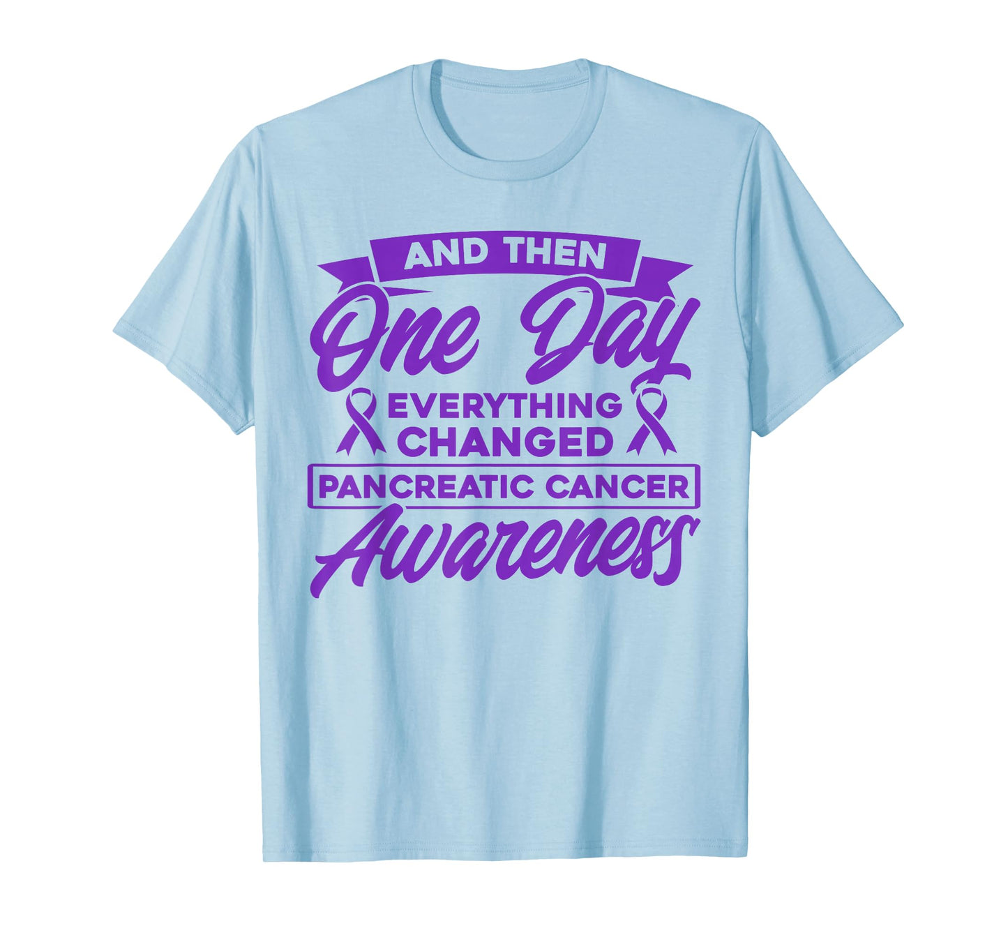 Everything Has Changed Pancreatic Cancer T-Shirt