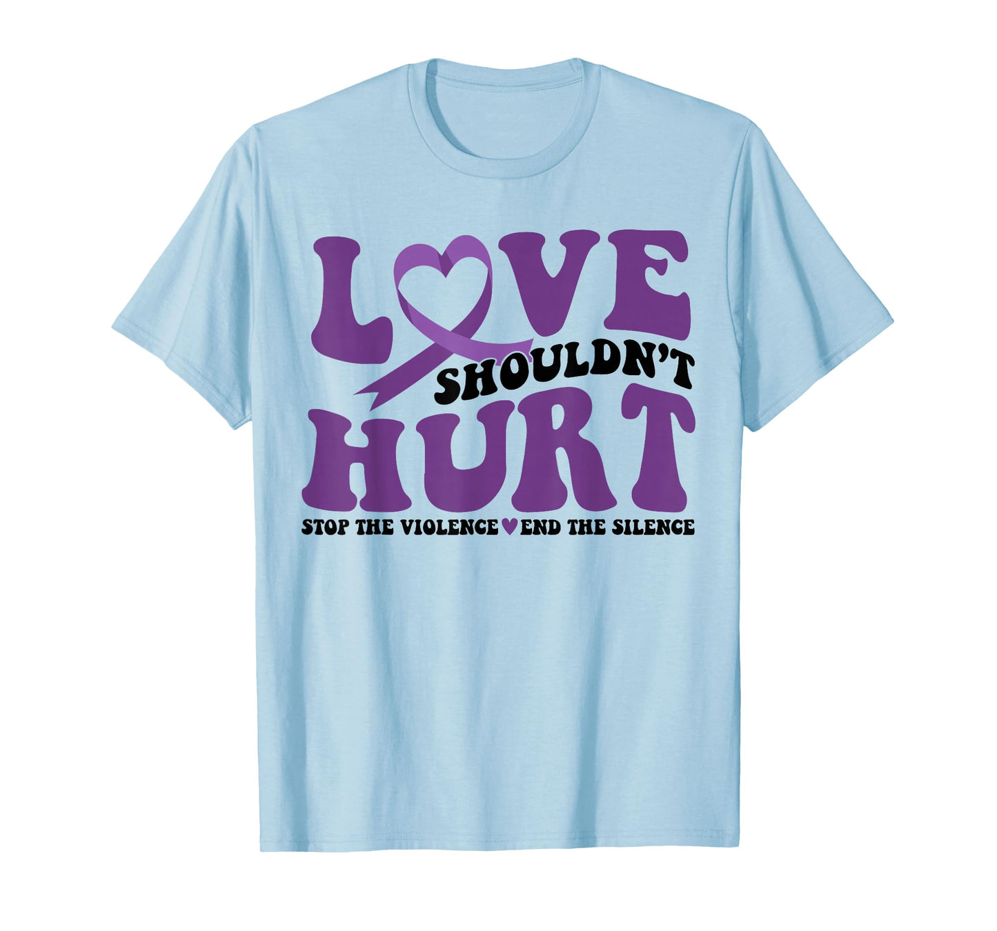 Love Shouldn't Hurt Stop The Violence End The Silence T-Shirt