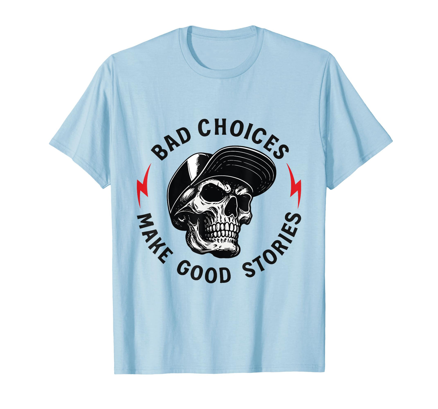 Bad Choices Make Good Stories Skull T-Shirt