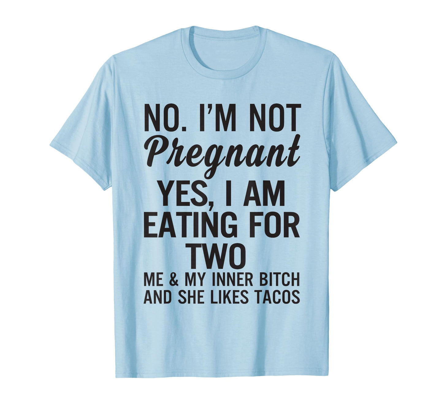 No I'm Not Pregnant Yes I Am Eating for Two Me and My Inner T-Shirt