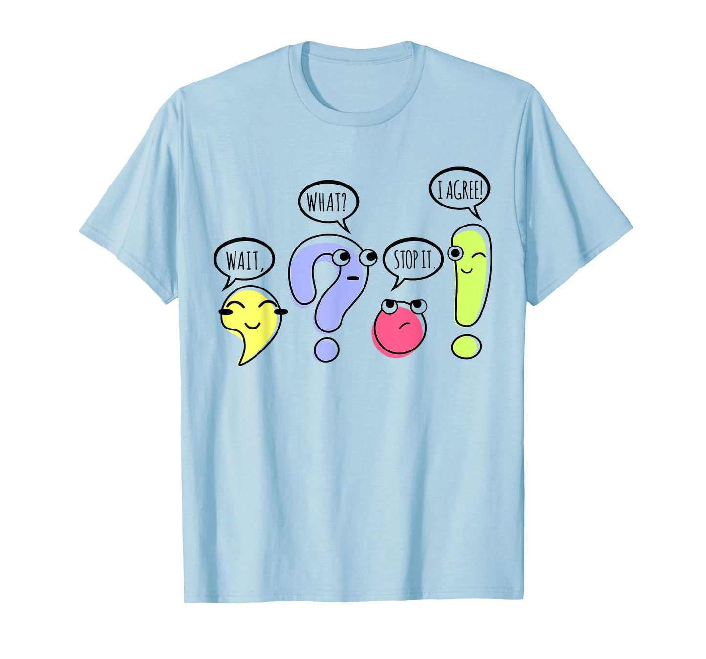 Wait What Stop It I Agree Funny Grammar Teacher Punctuation T-Shirt