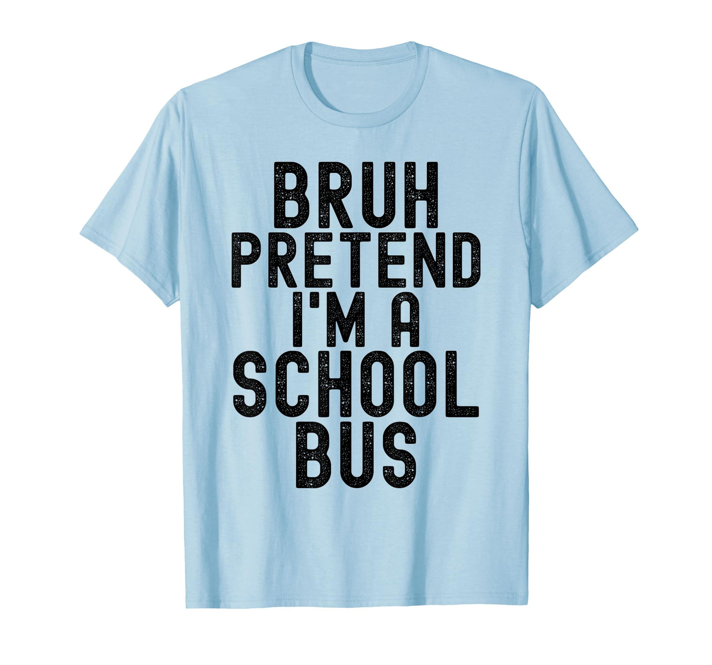 Bruh Pretend I'm A School Bus, Funny Halloween Costume T-Shirt