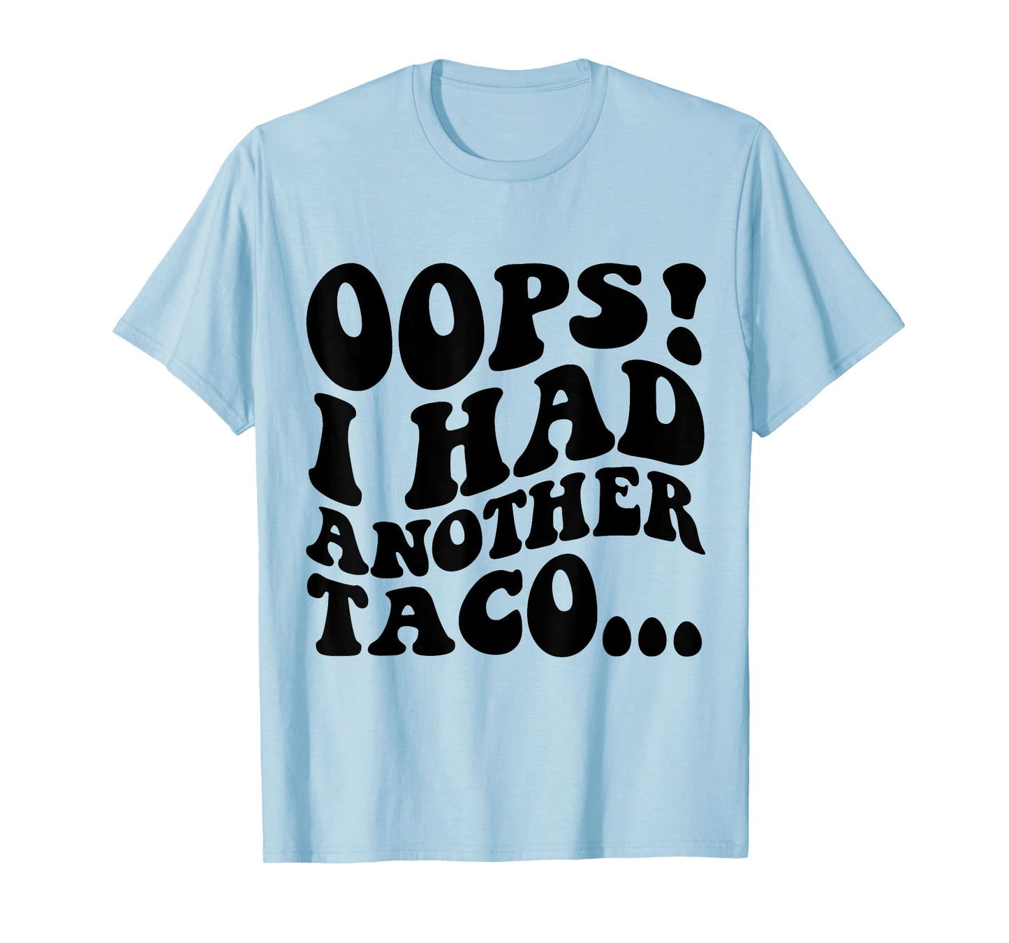 Oops I Had Another Taco Funny Mexican Food Apparel T-Shirt