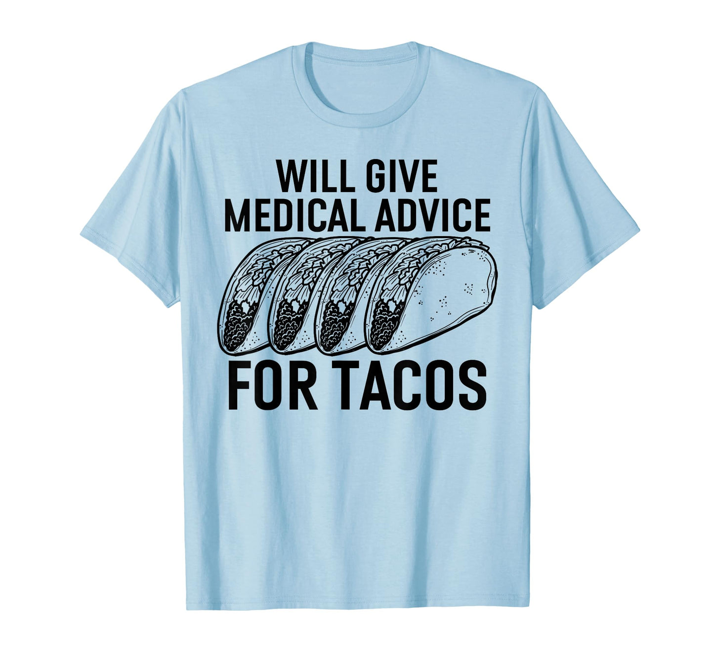 Will Give Medical Advice for Tacos T-Shirt Funny Med Student T-Shirt