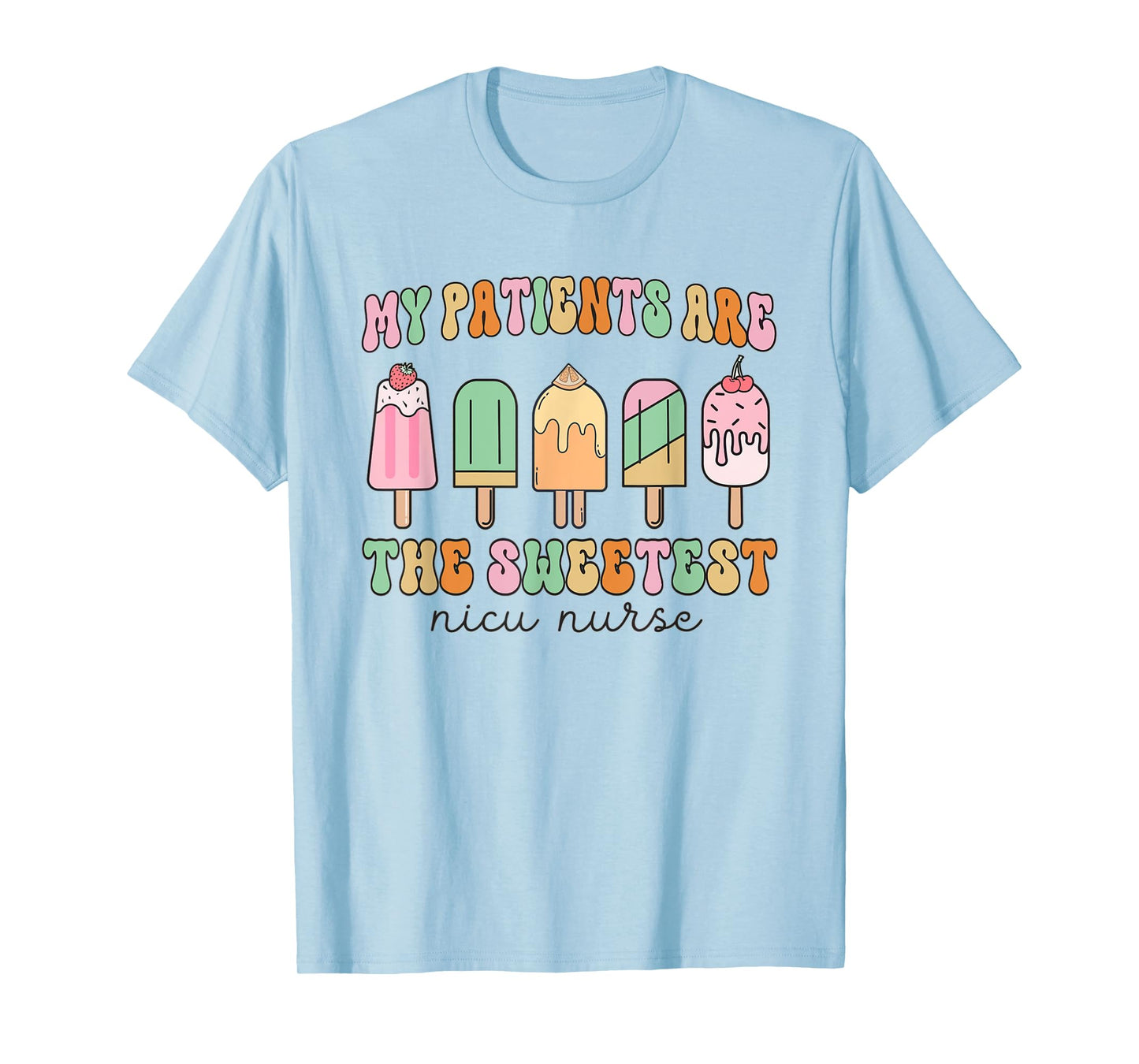 My Patients Are The Sweetest NICU Work NICU Nurse Summer T-Shirt