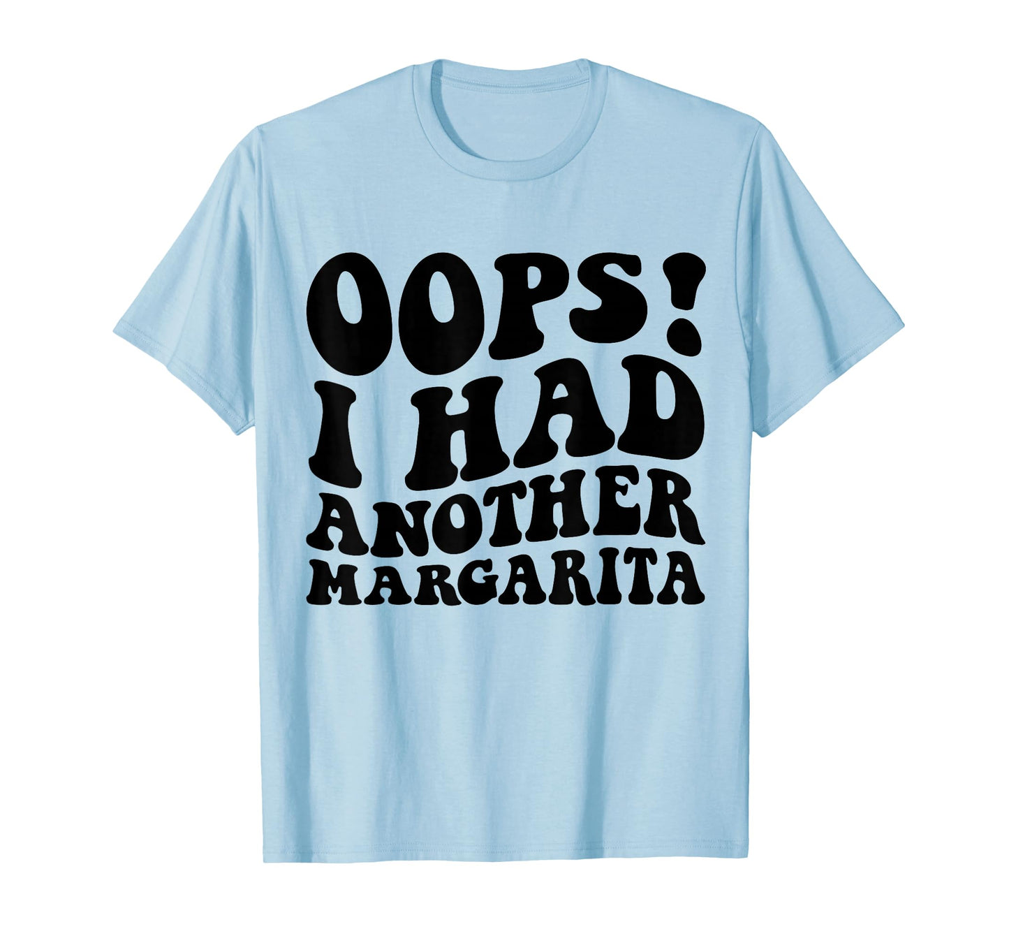 Oops I Had Another Margarita Funny Party Apparel T-Shirt