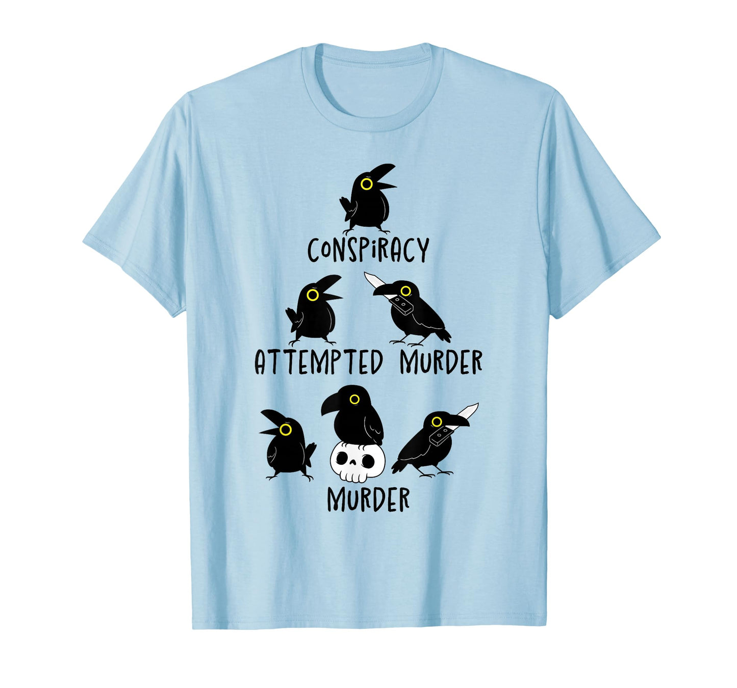 Conspiracy Attempted Murder Crows Sarcastic Nature Camping T-Shirt