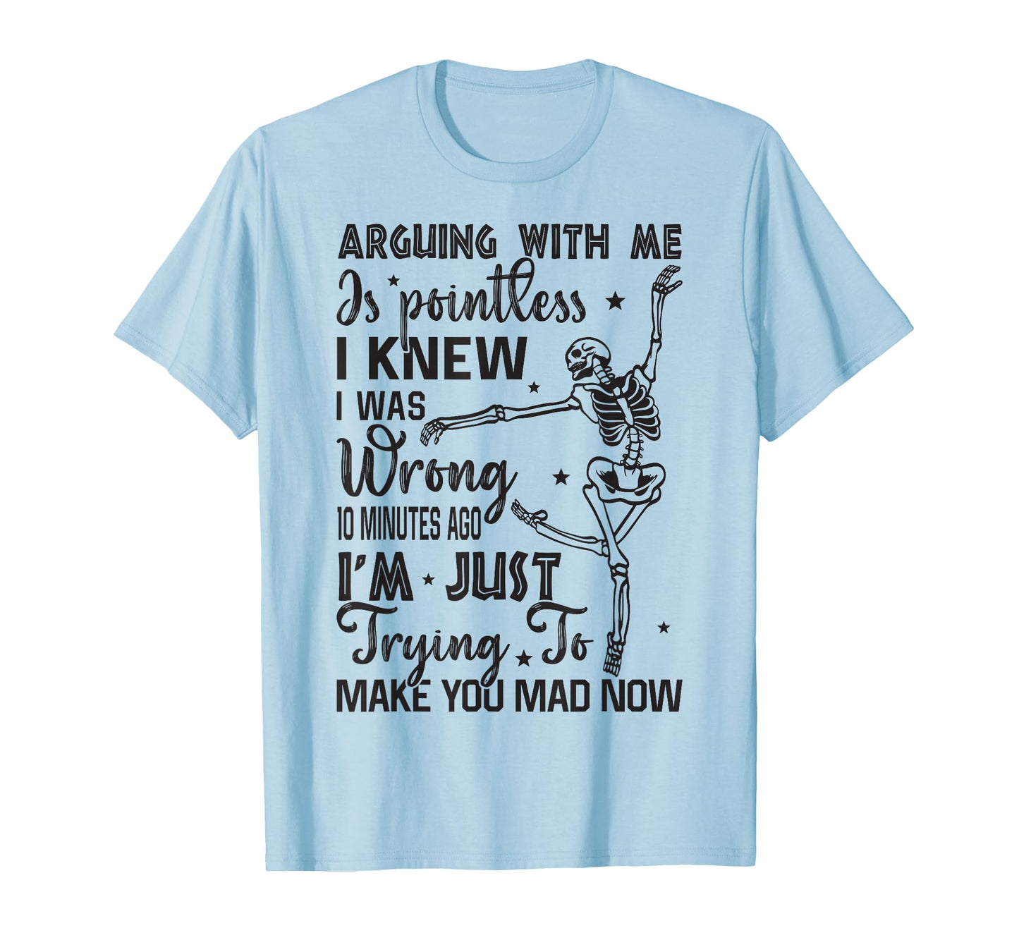 Skeleton Arguing with Me is Pointless Funny Saying Sarcastic T-Shirt