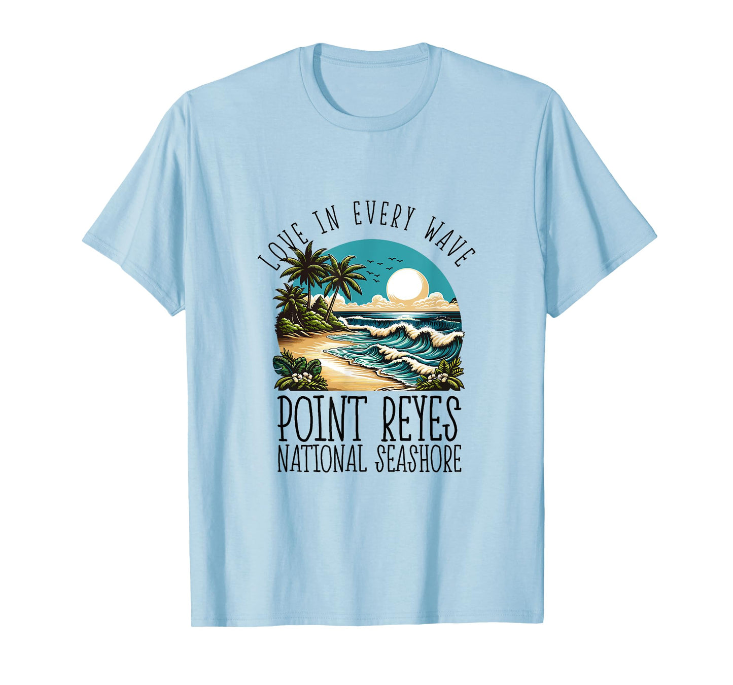 Love in every wave - Point Reyes National Seashore T-Shirt