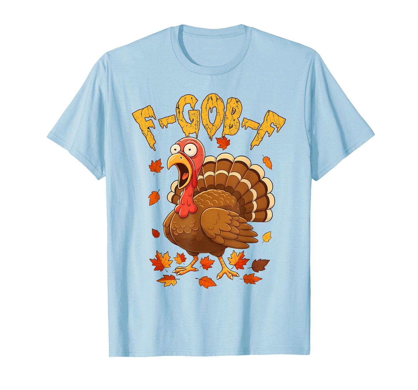 F-Gob-F Funny Turkey Thanksgiving Humor Quote Turkey Meme T-Shirt