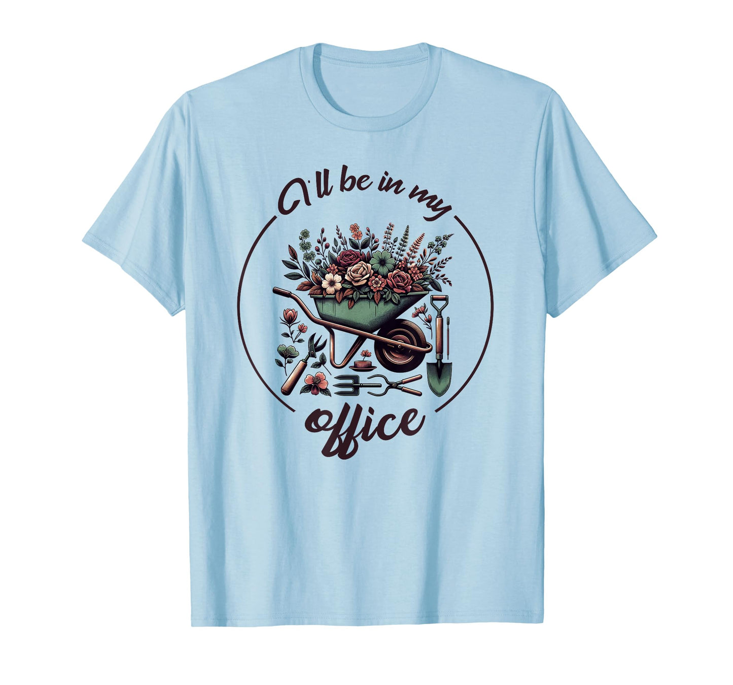 Funny Gardening I'll Be In My Office Funny Gardener T-Shirt