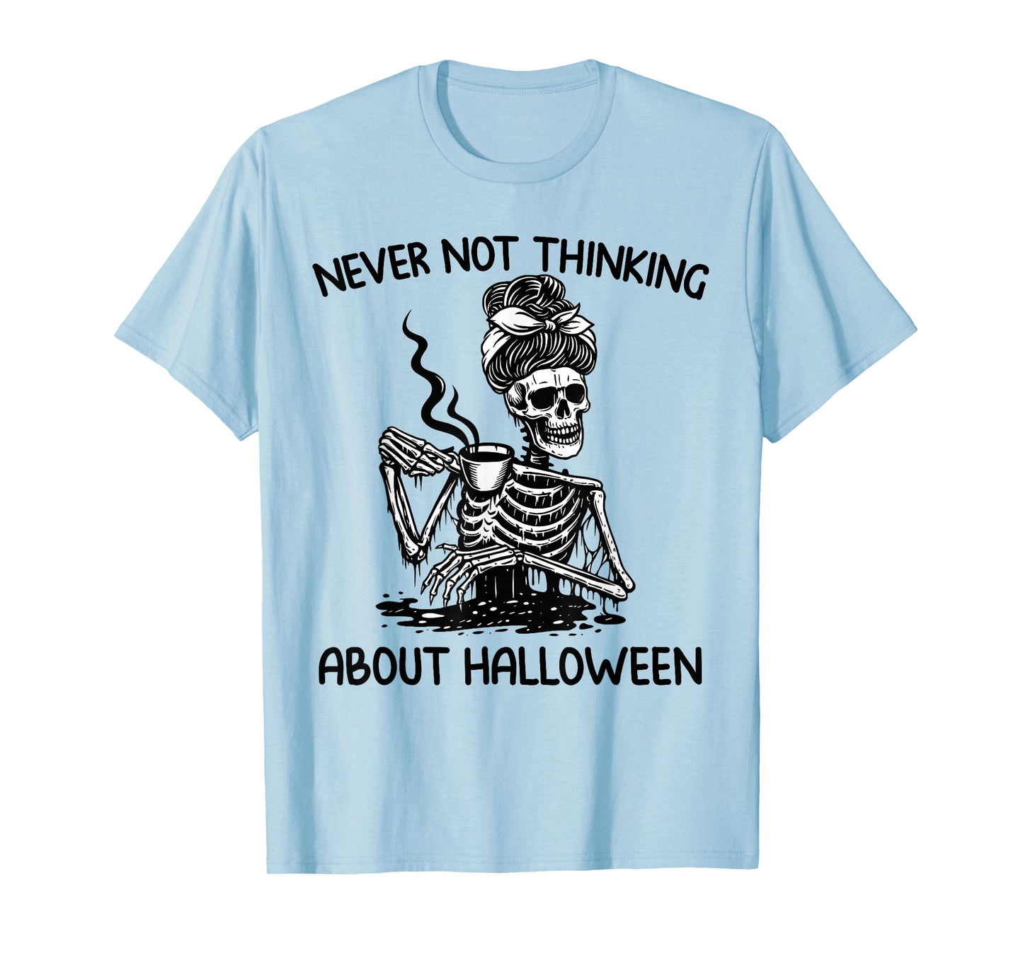 Never Not Thinking About Halloween Skeleton Coffee Mug Women T-Shirt
