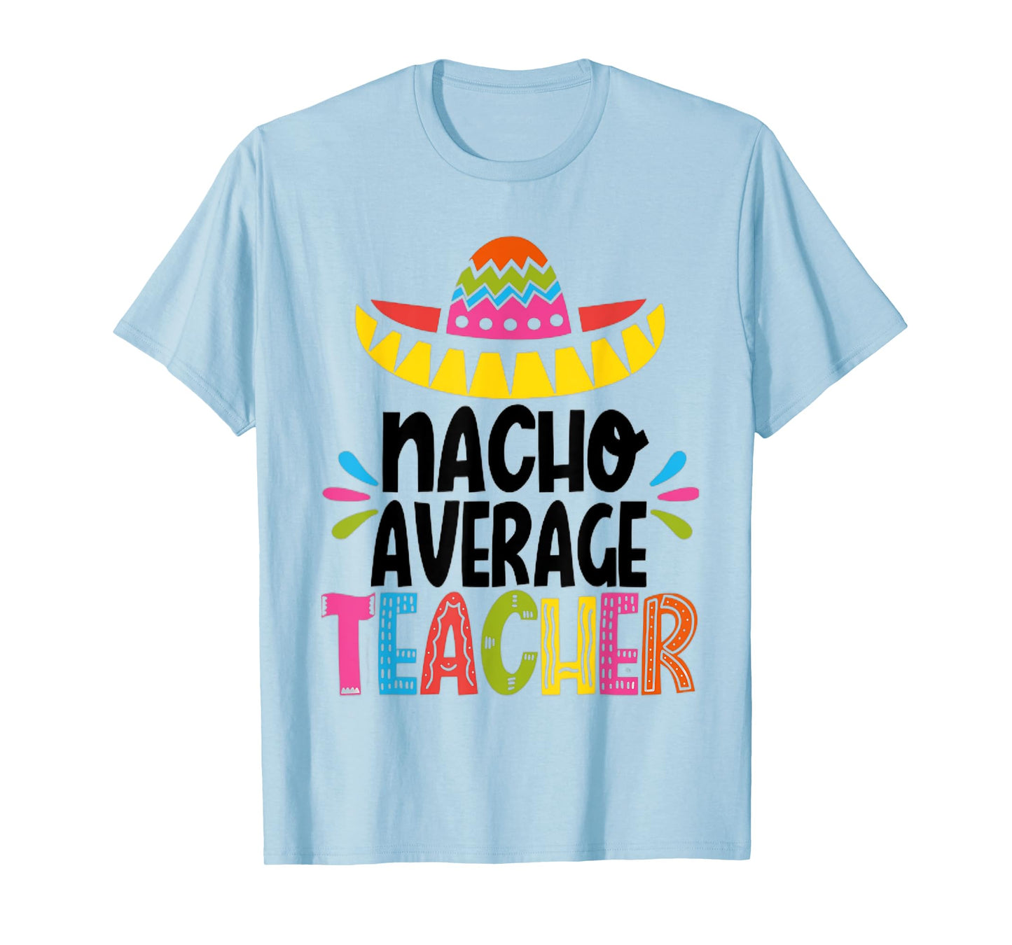 Funny Nacho Average Teacher Appreciation for men and women T-Shirt