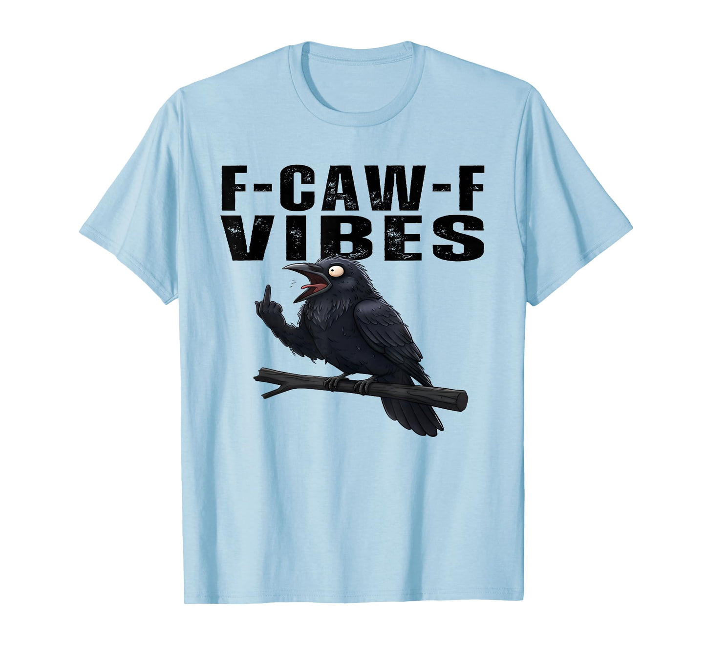 FCAWF Vibes Funny Cursing Cussing Crow Bird Adult Humor T-Shirt