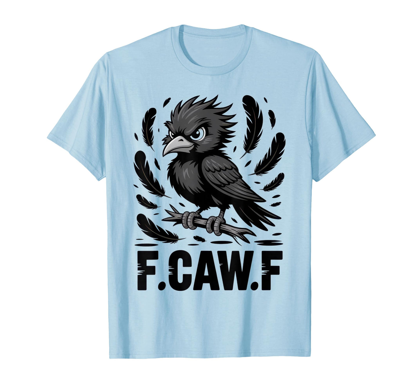 F.CAW.F Funny Bird Lovers Sarcastic Humor Crow Feathers T-Shirt