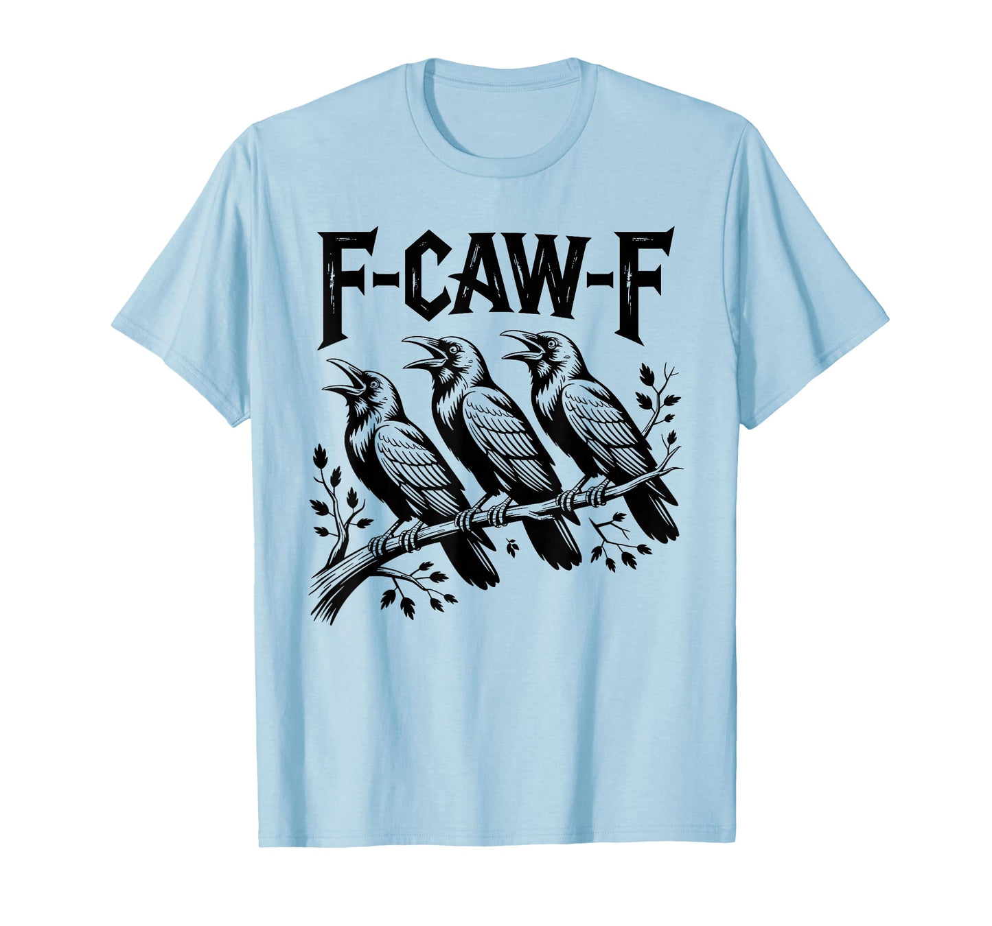 F-Caw-F Funny Triple Black Crow Bird Gothic Adult Humor T-Shirt