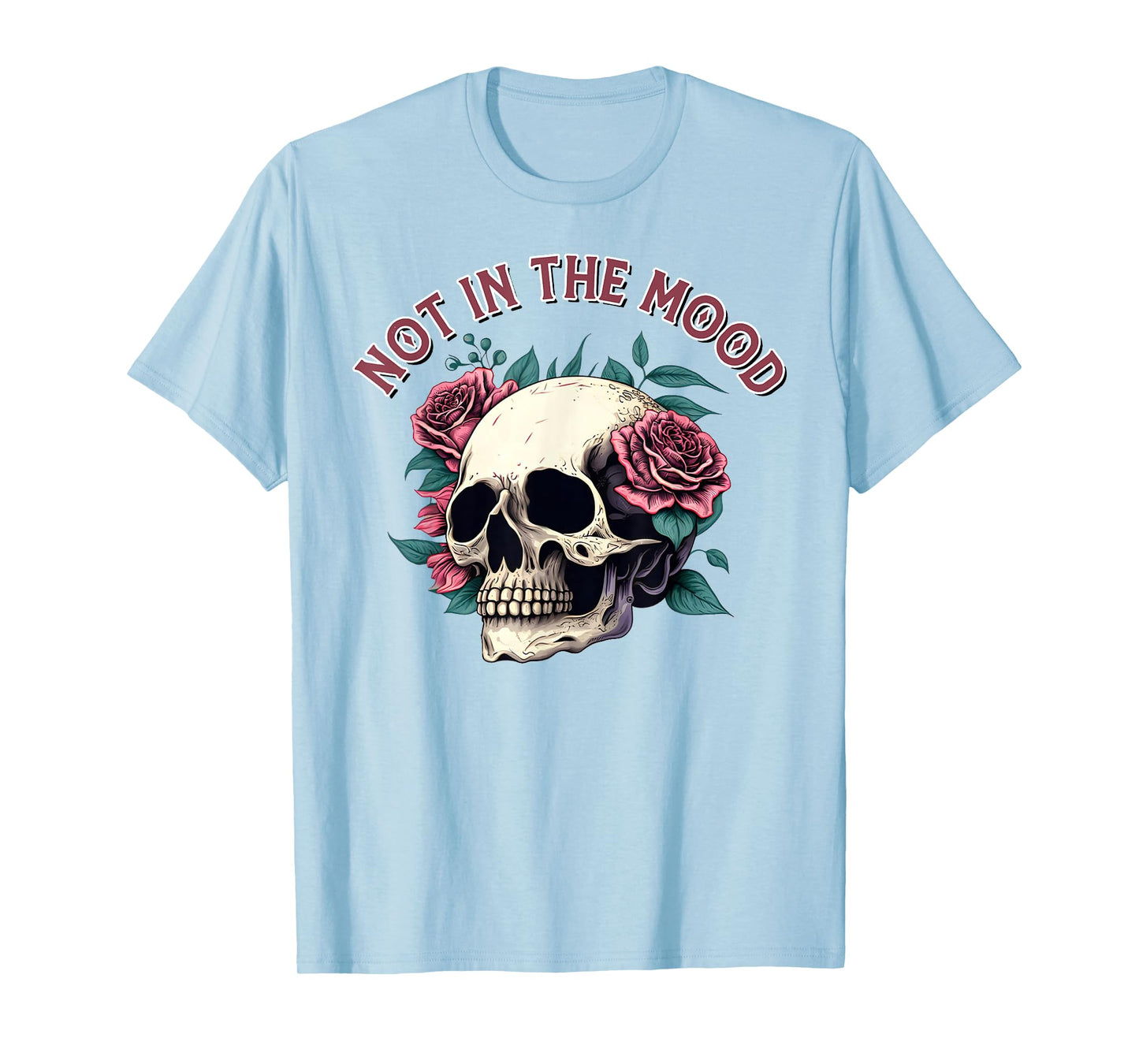 Humorous Not In The Mood Floral Skull Red Roses Funny Quote T-Shirt
