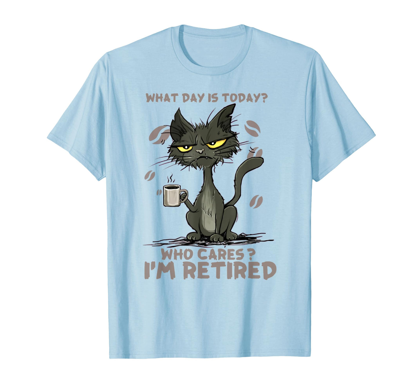 Cat What Day Is Today Who Cares I‘m Retired Men Women T-Shirt