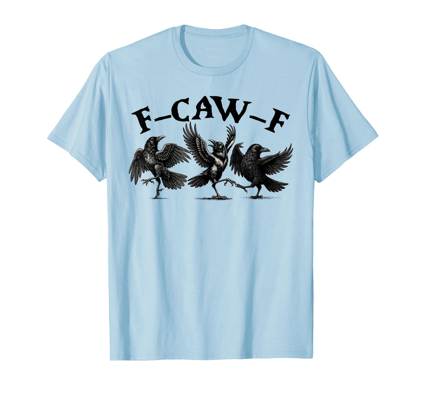 Halloween F Caw F Black Bird F-Caw-F Crow Women Men T-Shirt