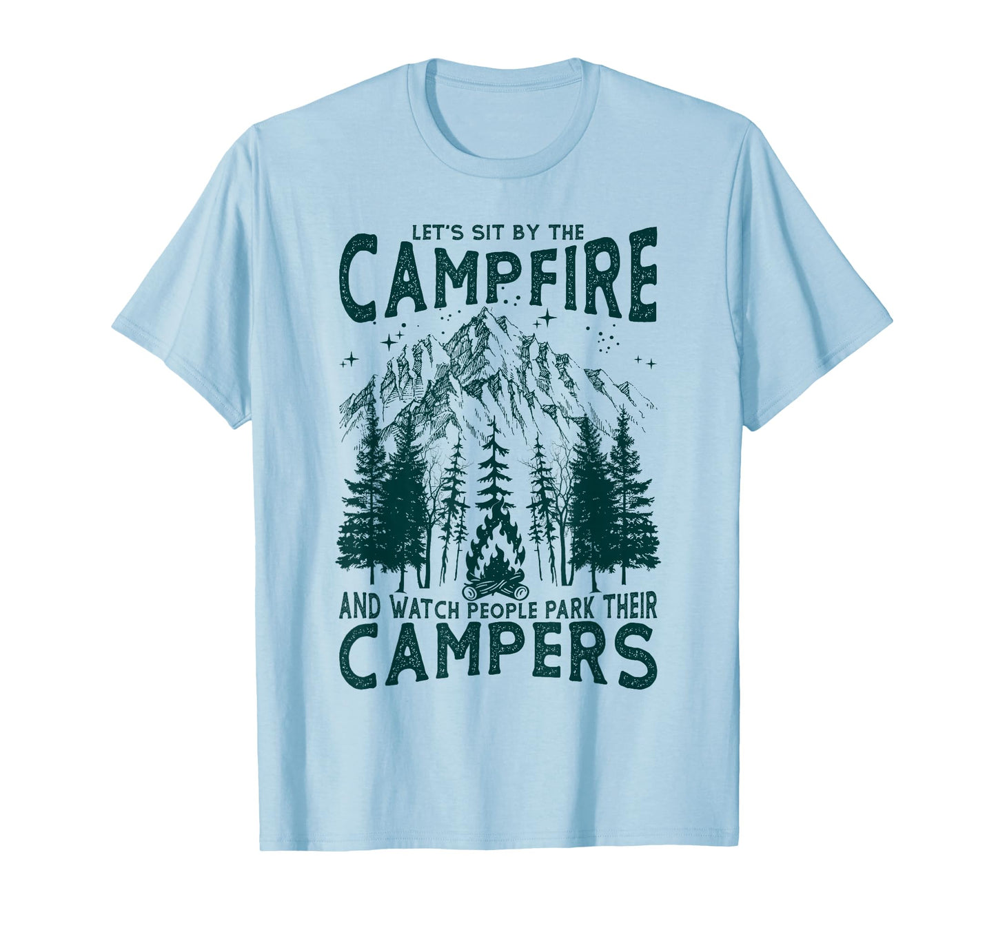 Let's Sit By The Campfire And Watch People Park Their Camper T-Shirt
