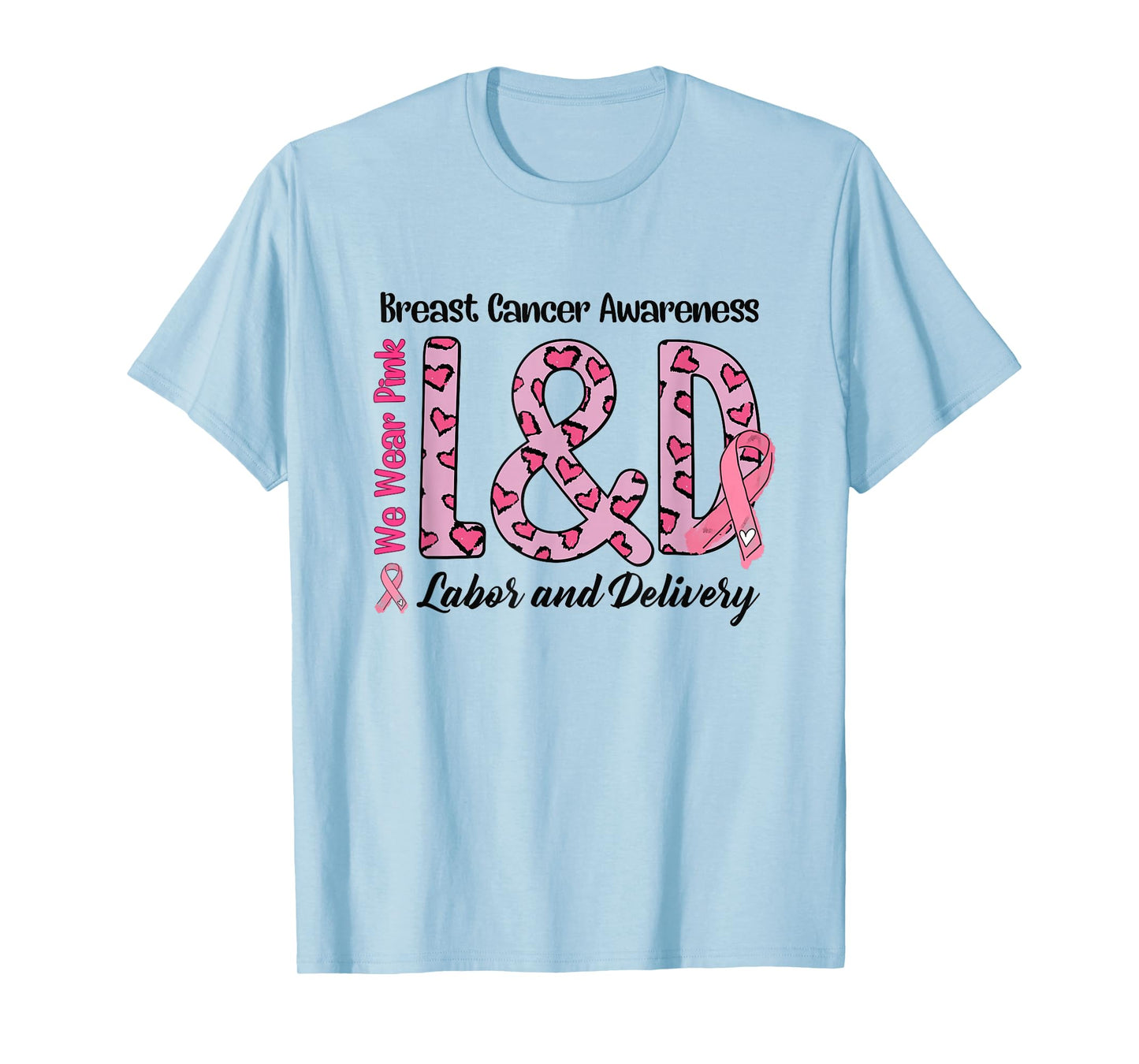 Breast Cancer Awareness Labor and Delivery We Wear Pink L&D T-Shirt
