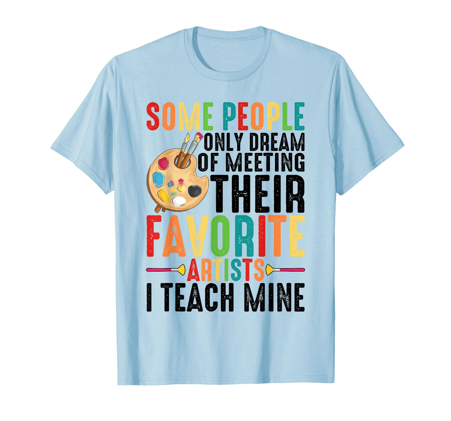 Some People Dream Of Meeting Their Favorite Artists ----. T-Shirt