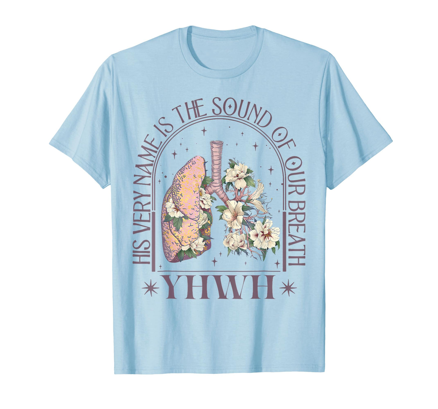 Yahweh Our Very Breath Speaks His Name Floral Lung Flowers T-Shirt