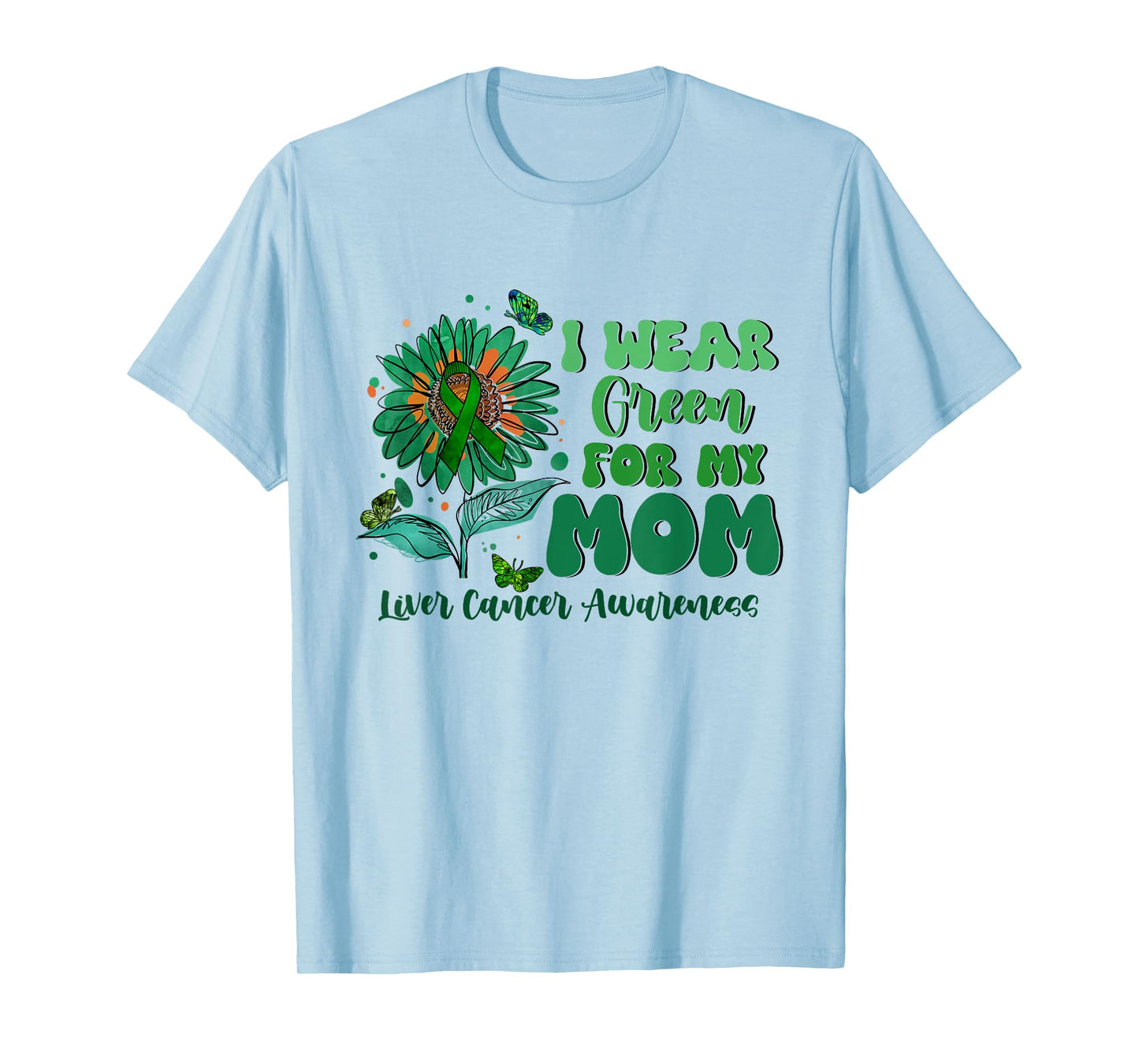 I Wear Green For My Mom Liver Cancer Awareness T-Shirt