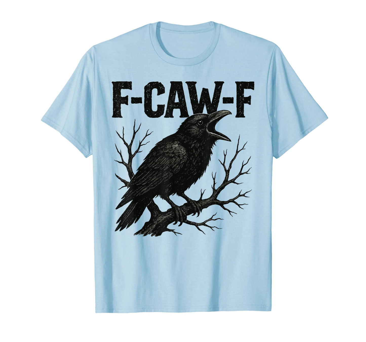 F-Caw-F Black Crow Black Bird Funny Crow F-Caw-F Men Women T-Shirt