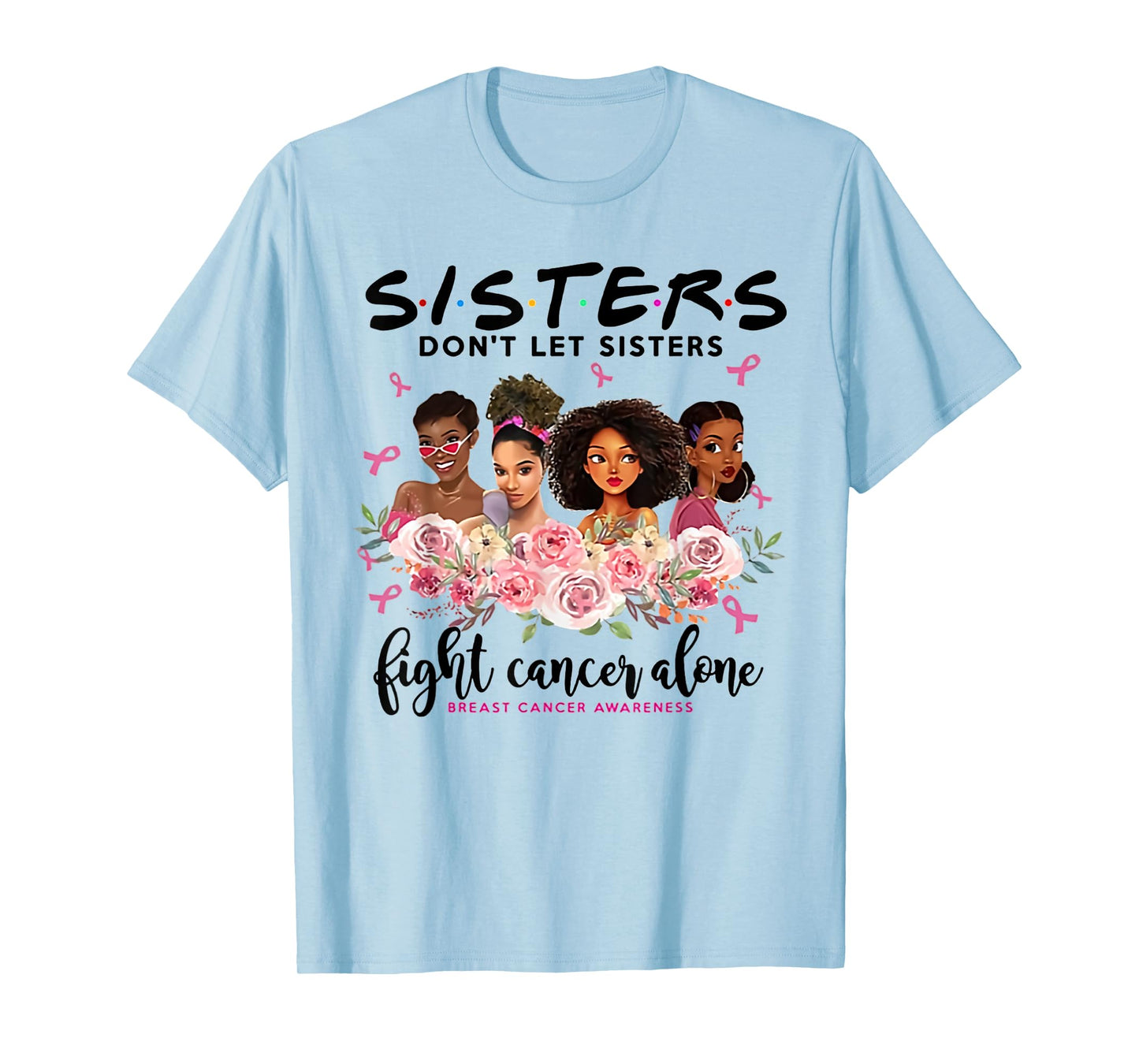 don't let sisters fight cancer alone breast cancer awareness T-Shirt