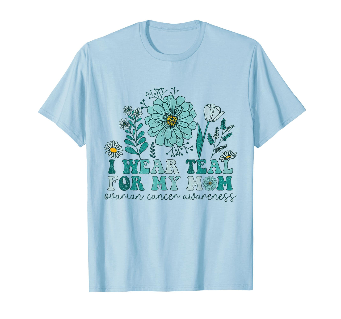 I Wear Teal For My Mom Ovarian Cancer Awareness Ovarian Canc T-Shirt