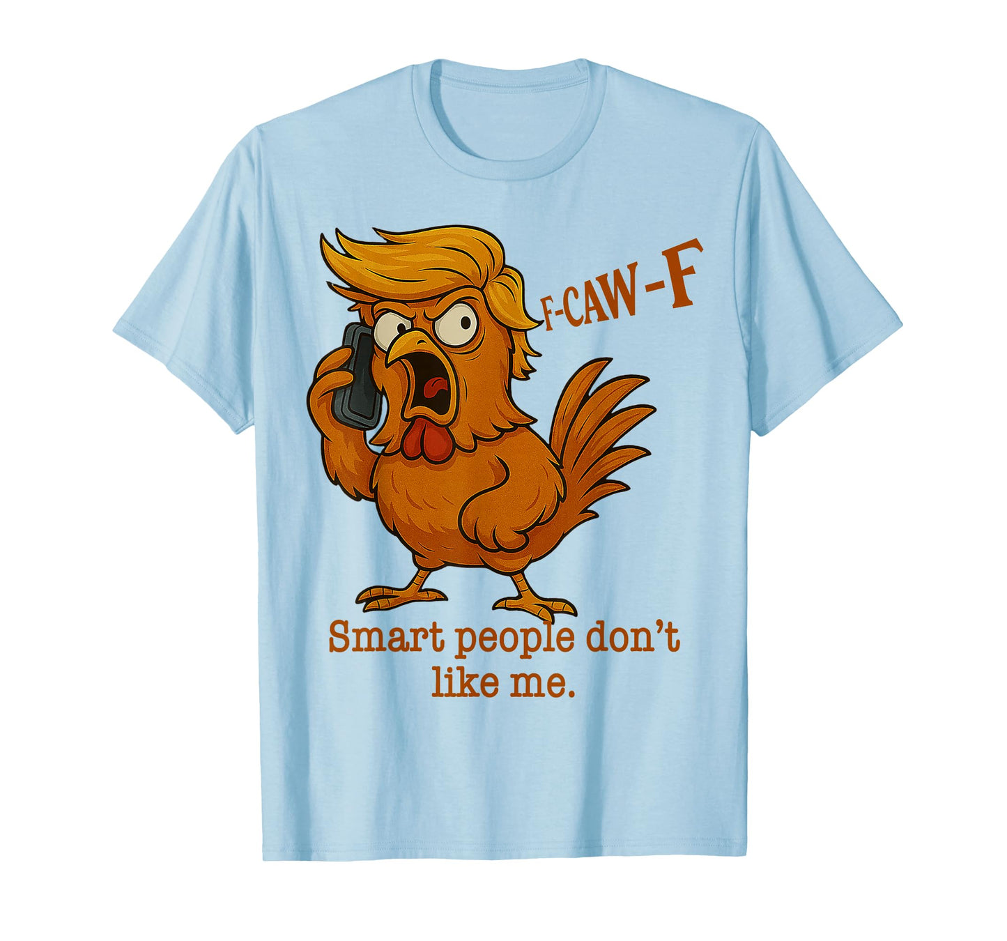 F-Caw-F Chicken Funny Smart People Dont Like Me Rooster T-Shirt