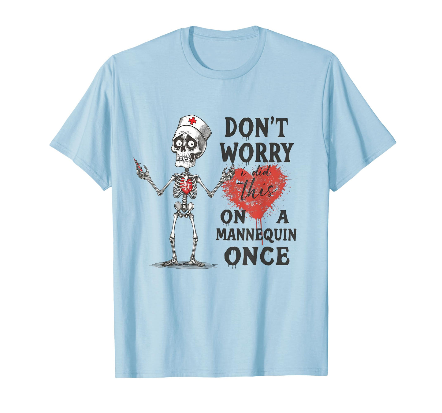 Don't Worry I Did This On A Mannequin Once Skeleton Nurse T-Shirt