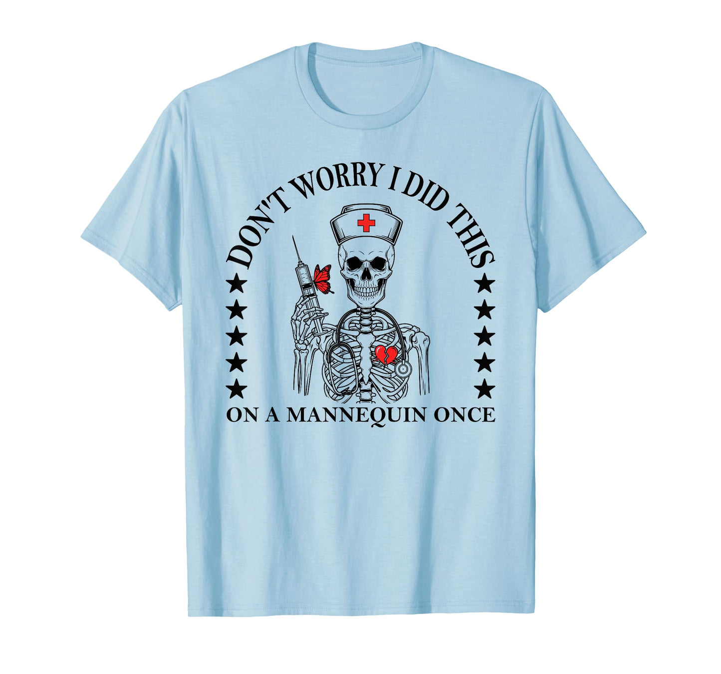 Don't Worry I Did This On A Mannequin Once Skeleton Nurse T-Shirt