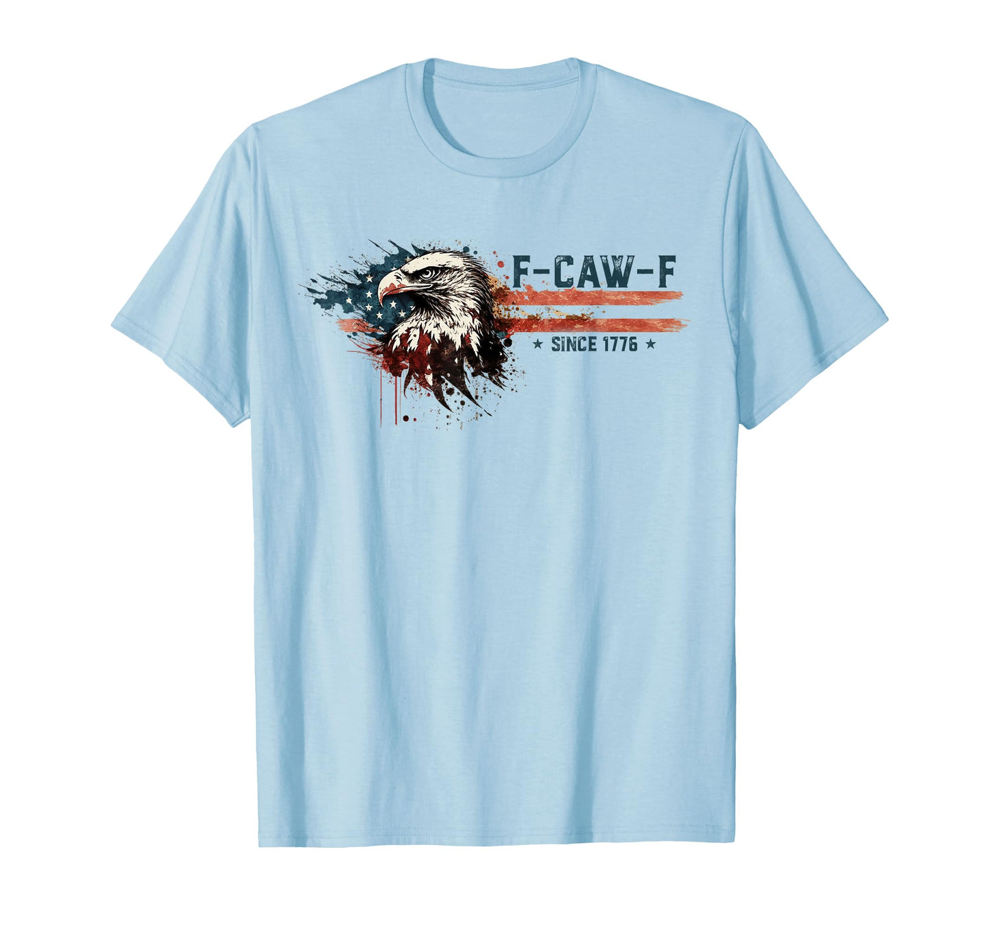 Funny Eagle American Flag F-Caw-F Since 1776 T-Shirt