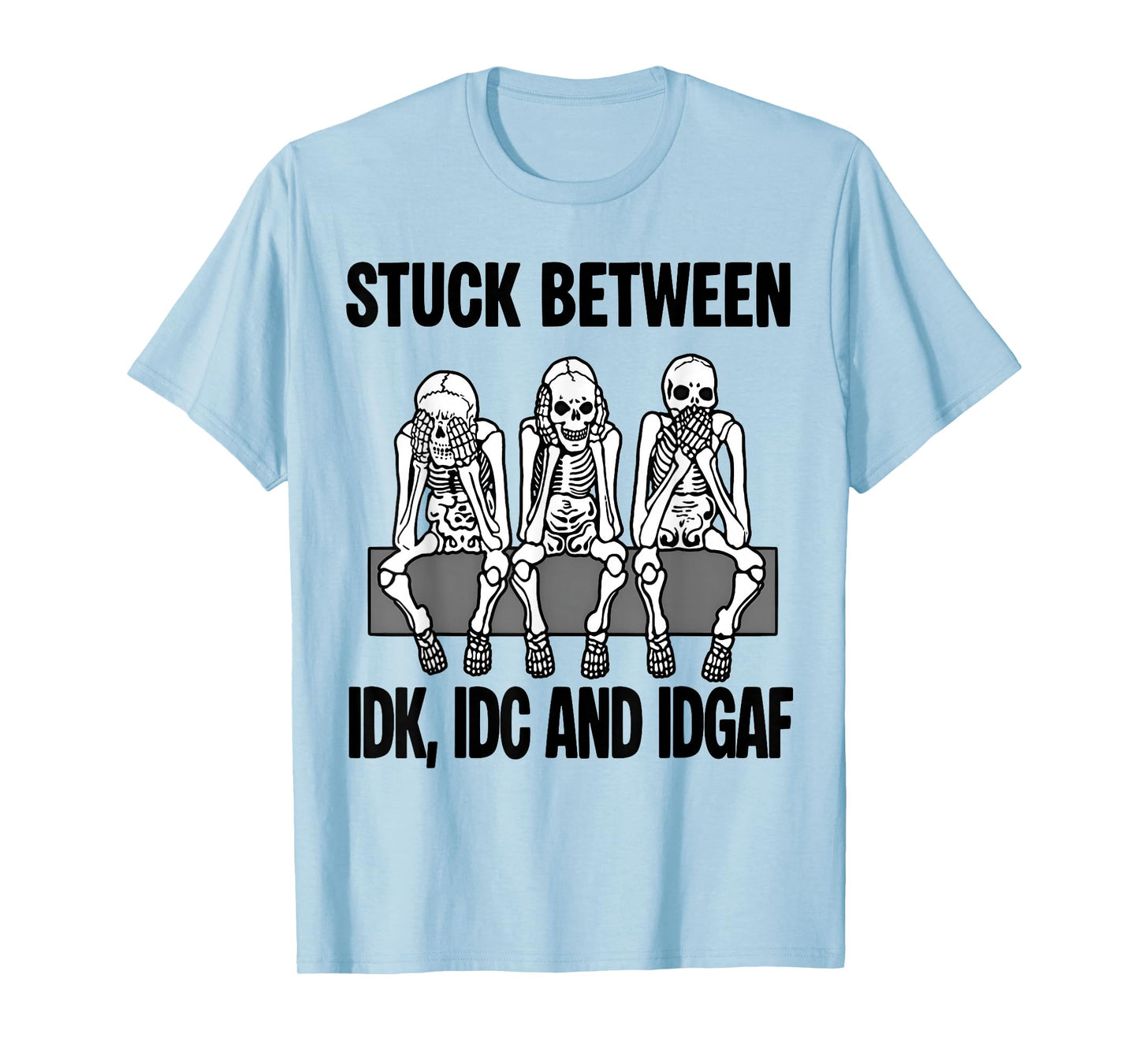 Stuck Between IDK IDC and IDGAF Funny Skeletons Halloween T-Shirt