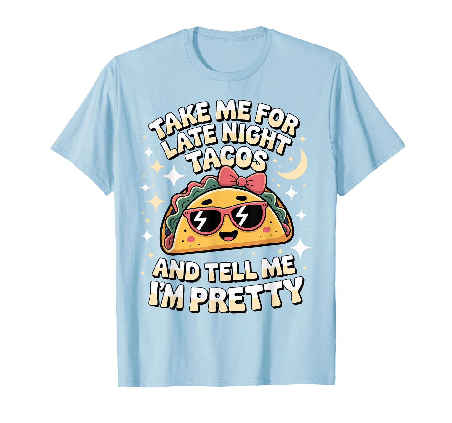 Taco Tacos Fun Tell Me I'm Pretty Cute Ladies T-Shirt