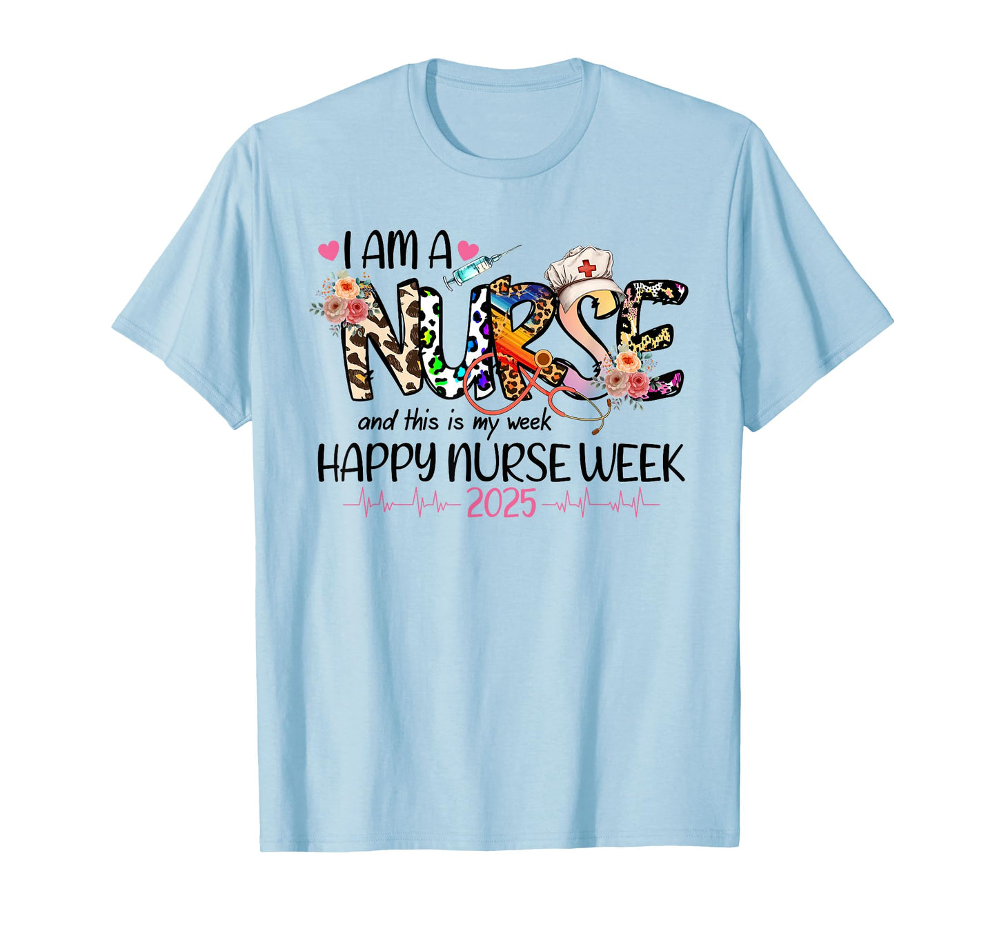 I Am A Nurse And This Is My Week Happy Nurse Week 2025 T-Shirt