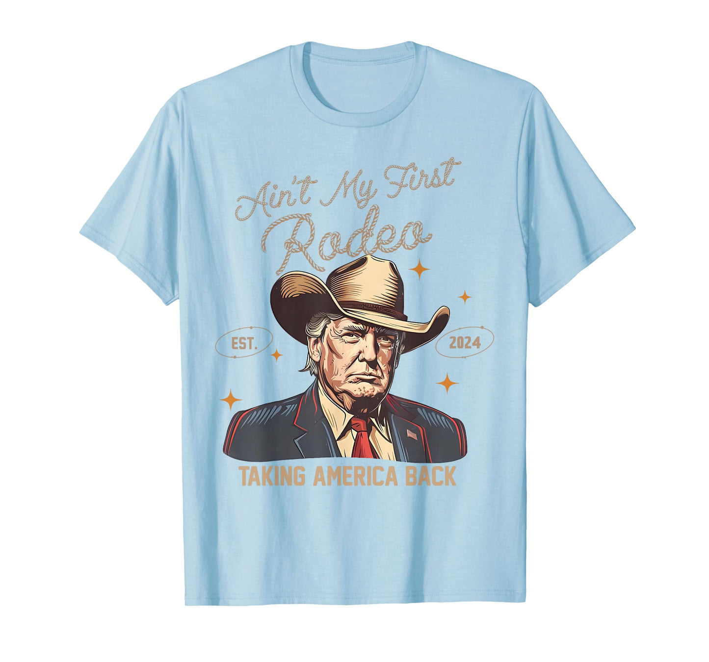 Aint My First Rodeo Western Cowboy Funny Trump Shirt 2024 T-Shirt