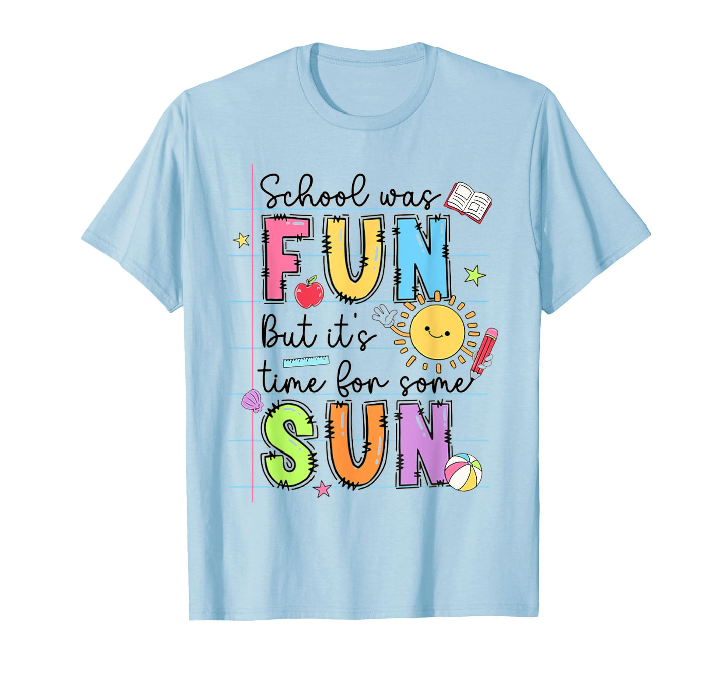 School Was Fun But It's Time For Some Sun Teacher Summer T-Shirt for Men Women Girls Kids