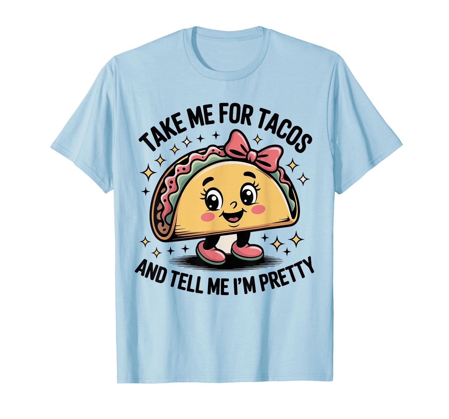 Taco Tacos Fun Tell Me I'm Pretty Cute Ladies T-Shirt